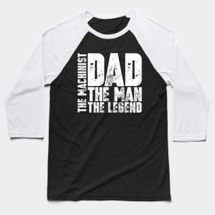 Dad The Man The Machinist The Legend Baseball T-Shirt